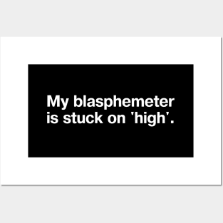 My blasphemeter is stuck on 'high'. Posters and Art